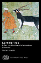 L arte dell India. Nuova ediz.. 2: Dagli esordi indo-islamici all indipendenza