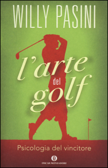 L'arte del golf. Psicologia del vincitore - Willy Pasini