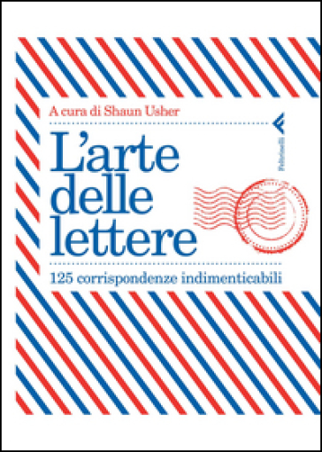 L'arte delle lettere. 125 corrispondenze indimenticabili