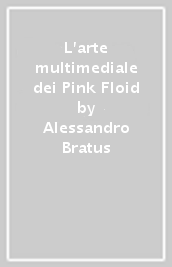L arte multimediale dei Pink Floid