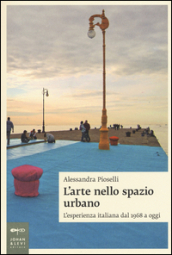 L arte nello spazio urbano. L esperienza italiana dal 1968 a oggi