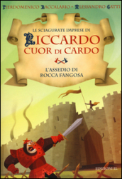 L assedio di Rocca Fangosa. Le sciagurate imprese di Riccardo Cuor di Cardo. 5.