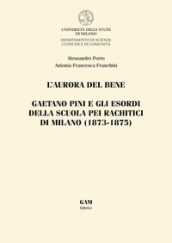 L aurora del bene. Gaetano Pini e gli esordi della Scuola pei rachitici di Milano (1873-1875)