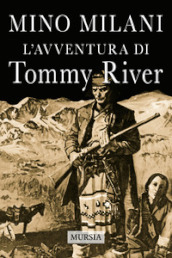 L avventura di Tommy River. Nuova ediz.