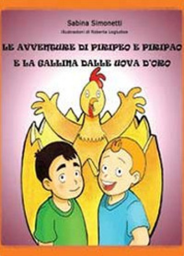 Le avventure di Piripeo e Piripao e la gallina dalle uova d'oro - Sabina Simonetti