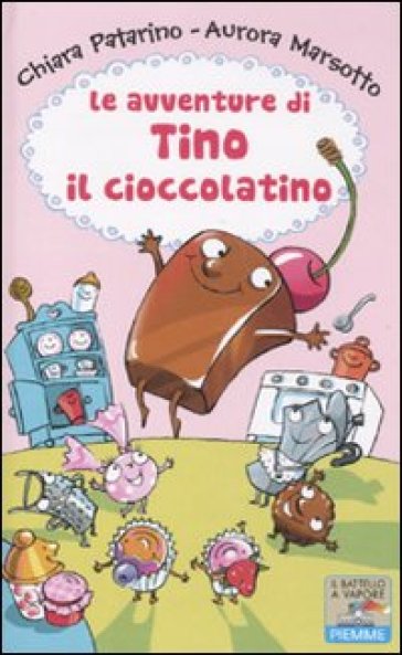 Le avventure di Tino il cioccolatino - Chiara Patarino - Aurora Marsotto