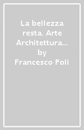 La bellezza resta. Arte Architettura Patrimonio. Per le Scuole superiori. Con e-book. Con espansione online. Vol. 3: Dal Neoclassicismo a oggi
