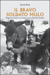 Il bravo soldato mulo. storie di uomini e animali nella grande guerra