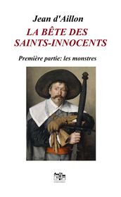 La bête des Saints-Innocents Première partie: Les monstres