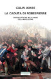La caduta di Robespierre. Ventiquattr ore nella Parigi della rivoluzione
