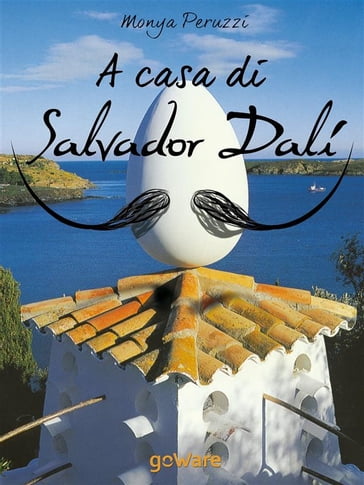A casa di Salvador Dalí. Una visita guidata nella Casa Museo di Port Lligat - Monya Peruzzi