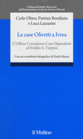 Le case Olivetti a Ivrea. L Ufficio Consulenza Case Dipendenti ed Emilio A. Tarpino