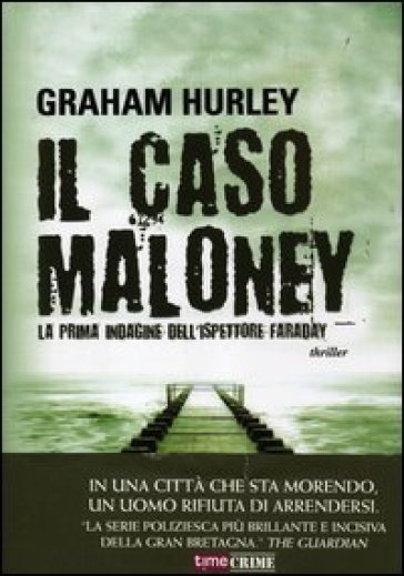 Il caso Maloney. La prima indagine dell'ispettore Joe Faraday - Graham Hurley