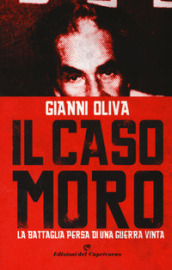 Il caso Moro. La battaglia persa di una guerra vinta
