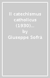 Il catechismus catholicus (1930) del cardinale Pietro Gasparri. Un mancato catechismo universale