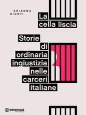 La cella liscia. Storie di ordinaria ingiustizia nelle carceri italiane