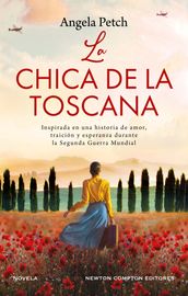 La chica de la Toscana. Una historia de amor y secretos en la Italia de la Segunda Guerra Mundial. Inspirada en hechos reales.