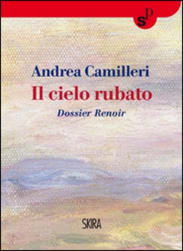 Il cielo rubato. Dossier Renoir - Andrea Camilleri