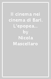 Il cinema nei cinema di Bari. L epopea del neorealismo 1947-1953