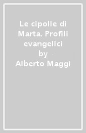 Le cipolle di Marta. Profili evangelici
