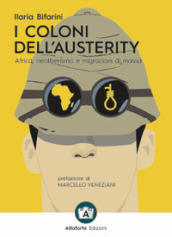 I coloni dell austerity. Africa, neoliberismo e migrazioni di massa. Ediz. ampliata