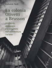 La colonia Olivetti a Brusson. Ambiente, pedagogia e costruzione nell architettura italiana