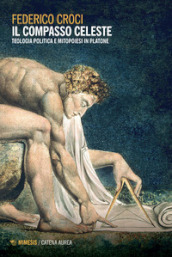 Il compasso celeste. Teologia politica e mitopoiesi in Platone