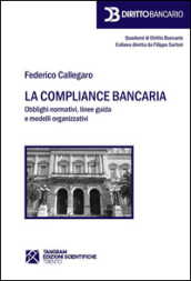 La compliance bancaria. Obblighi normativi, linee guida e modelli organizzativi