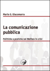 La comunicazione pubblica. Politiche e pratiche nel Welfare in crisi