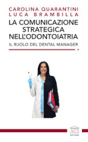 La comunicazione strategica nell odontoiatria. Il ruolo del Dental Manager