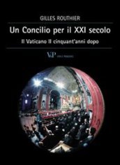 Un concilio per il XXI secolo. Il Vaticano II cinquant anni dopo