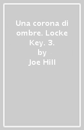 Una corona di ombre. Locke & Key. 3.