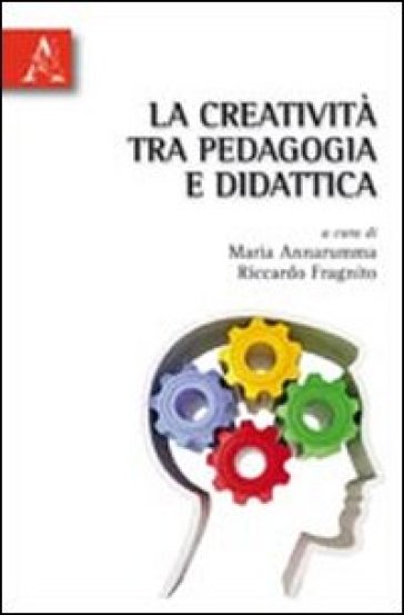 La creatività tra pedagogia e didattica - Maria Annarumma - Riccardo Fragnito