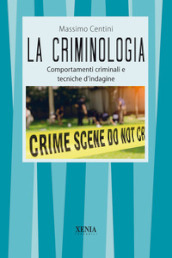 La criminologia. Comportamenti criminali e tecniche d indagine
