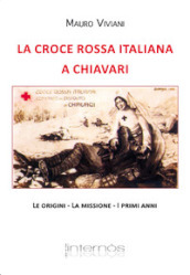 La croce rossa italiana a Chiavari. Le origini, la missione, i primi anni