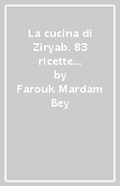 La cucina di Ziryab. 83 ricette per una iniziazione pratica alla gastronomia araba