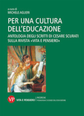Per una cultura dell educazione. Antologia degli scritti di Cesare Scurati sulla rivista «Vita e pensiero»