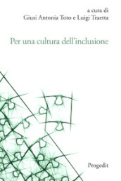 Per una cultura dell inclusione. L esperienza dell Università di Foggia. Atti delle Giornate di Studio per la cultuRa dell inclusione (GioStRa) 21-23 novembre 2022