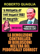 La demolizione controllata di Berlusconi nell era del pedofically correct