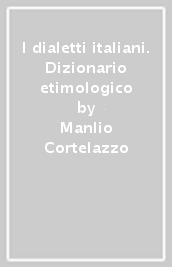 I dialetti italiani. Dizionario etimologico