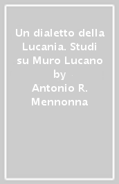 Un dialetto della Lucania. Studi su Muro Lucano