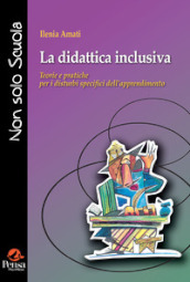 La didattica inclusiva. Teorie e pratiche per i disturbi specifici dell apprendimento