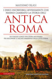 I dieci incredibili avvenimenti che hanno cambiato la storia dell antica Roma