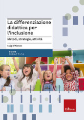 La differenziazione didattica per l inclusione. Metodi, strategie, attività