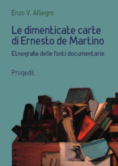 Le dimenticate carte di Ernesto de Martino. Etnografia delle fonti documentarie