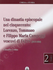 Una dinastia episcopale nel Cinquecento: Lorenzo, Tommaso e Filippo Maria Campeggi vescovi di Feltre (1512-1584)