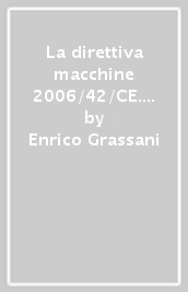 La direttiva macchine 2006/42/CE. Guida all interpretazione e all applicazione della direttiva e del D.Lgs. 17/2010