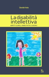 La disabilità intellettiva. Aspetti clinici, riabilitativi, sociali