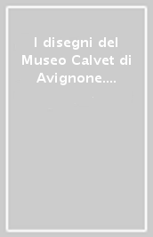 I disegni del Museo Calvet di Avignone. La donazione Marcel Puech