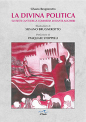 La divina politica. Sui Sesti canti della Commedia di Dante Alighieri